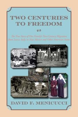 Two Centuries to Freedom: The True Story of One Family's Two-Century Migration from Lucca, Italy, to New Mexico and Other American States (Softcover) Subscription