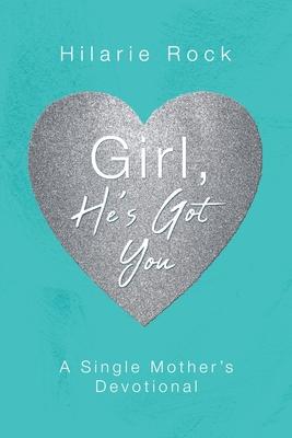 Girl, He's Got You: A Single Mother's Devotional