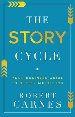 The Story Cycle: Your Business Guide to Better Marketing