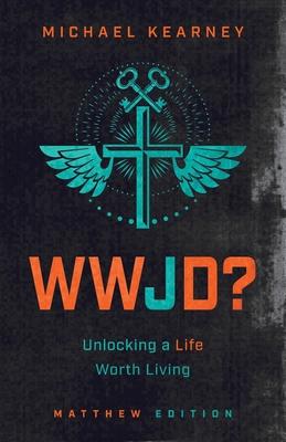 WWJD: Unlocking a Life Worth Living