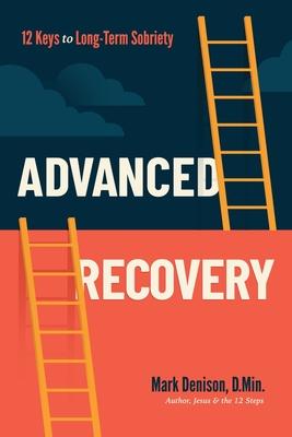 Advanced Recovery: 12 Keys to Long-Term Sobriety