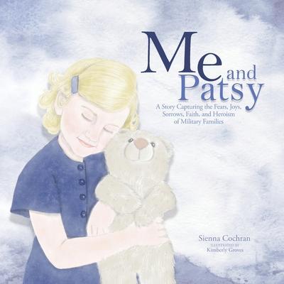 Me and Patsy: A Story Capturing the Fears, Joys, Sorrows, Faith, and Heroism of Military Families