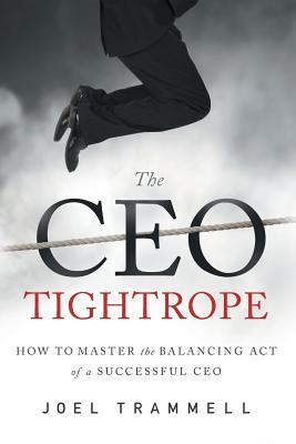 The CEO Tightrope: How to Master the Balancing Act of a Successful CEO