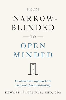 From Narrow-Blinded to Open Minded: An Alternative Approach for Improved Decision-Making