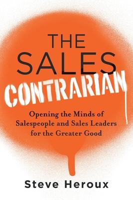 The Sales Contrarian: Opening the Minds of Salespeople and Sales Leaders for the Greater Good Subscription
