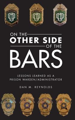 On the Other Side Bars: Lessons L Earned as a Prison Warden/Administrator