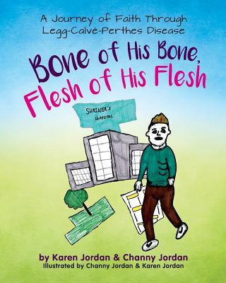 Bone of His Bone, Flesh of His Flesh: A Journey of Faith Through Legg-Calv-Perthes Disease