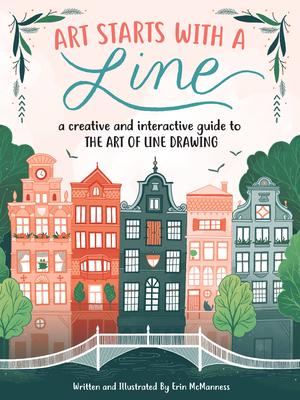 Art Starts with a Line: A Creative and Interactive Guide to the Art of Line Drawing