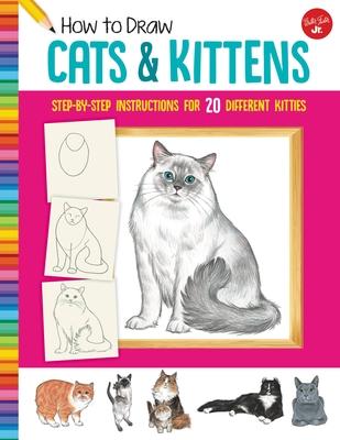 How to Draw Cats & Kittens: Step-By-Step Instructions for 20 Different Kitties