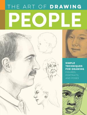 Art of Drawing People: Simple Techniques for Drawing Figures, Portraits, and Poses