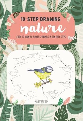 Ten-Step Drawing: Nature: Learn to Draw 60 Plants & Animals in Ten Easy Steps!