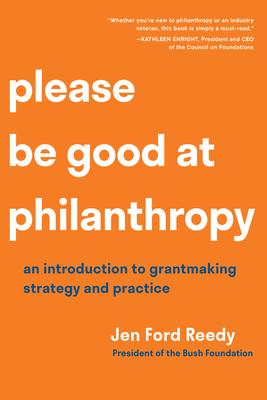 Please Be Good at Philanthropy: An Introduction to Grantmaking Strategy and Practice Subscription