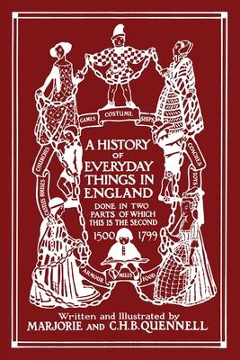 A History of Everyday Things in England, Volume II, 1500-1799 (Color Edition) (Yesterday's Classics)