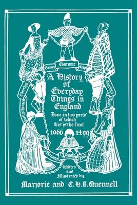 A History of Everyday Things in England, Volume I, 1066-1499 (Black and White Edition) (Yesterday's Classics)