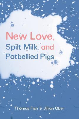 New Love, Spilt Milk, and Potbellied Pigs