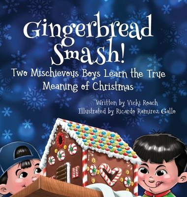 Gingerbread Smash!: Two Mischievous Boys Learn the True Meaning of Christmas