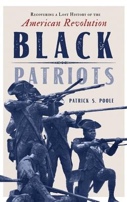 Black Patriots: Recovering a Lost History of the American Revolution