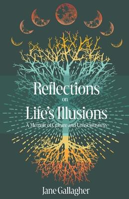 Reflections on Life's Illusions: A Memoir of Culture and Consciousness