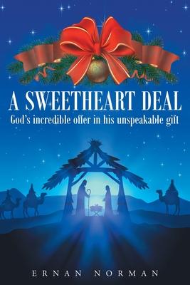 A Sweetheart Deal: God's incredible offer in his unspeakable gift