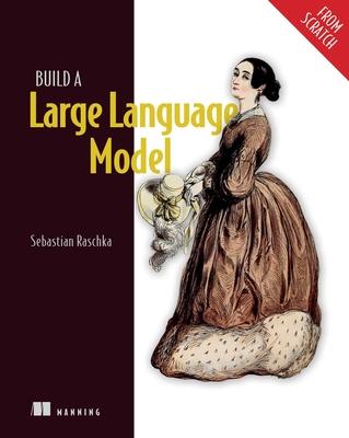 Build a Large Language Model (from Scratch)