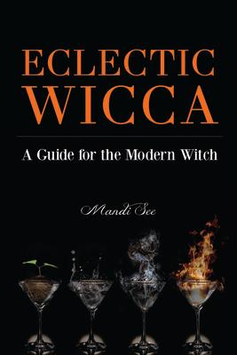 Eclectic Wicca: A Guide for the Modern Witch (Eclectic Witch, Book on Witchcraft)