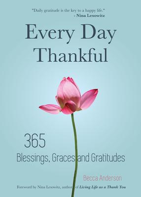 Every Day Thankful: 365 Blessings, Graces and Gratitudes (Alcoholics Anonymous, Daily Reflections, Christian Devotional, Gratitude, Blessi