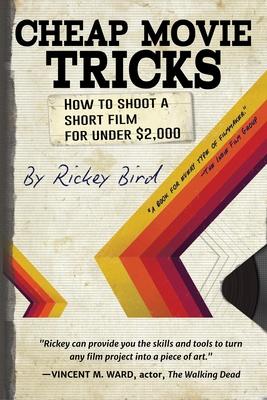 Cheap Movie Tricks: How to Shoot a Short Film for Under $2,000 (Filmmaker Gift)