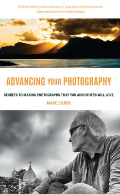 Advancing Your Photography: Secrets to Making Photographs That You and Others Will Love (Gift for Photographers)