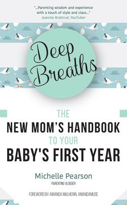 Deep Breaths: The New Mom's Handbook to Your Baby's First Year (Baby Book, Book for New Moms, Millennial Moms)