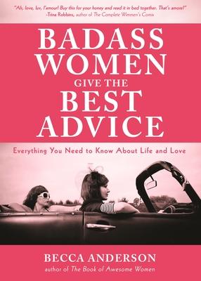 Badass Women Give the Best Advice: Everything You Need to Know about Love and Life (Feminst Affirmation Book, Gift for Women, from the Bestselling Aut