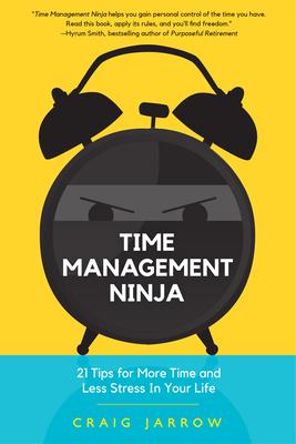 Time Management Ninja: 21 Rules for More Time and Less Stress in Your Life (Efficient Time Management, Reduce Stress)