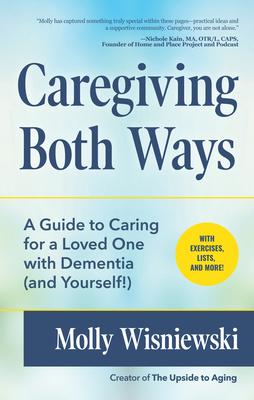 Caregiving Both Ways: A Guide to Caring for a Loved One with Dementia (and Yourself!) (Alzheimers, Caregiving for Dementia, Book for Caregiv