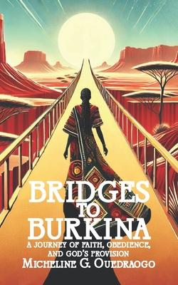 Bridges to Burkina: A Journey of Faith, Obedience, and God's Provision Subscription