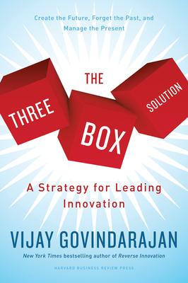 The Three-Box Solution: A Strategy for Leading Innovation