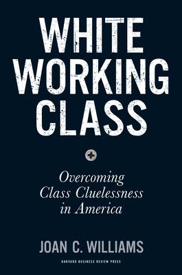 White Working Class: Overcoming Class Cluelessness in America Subscription