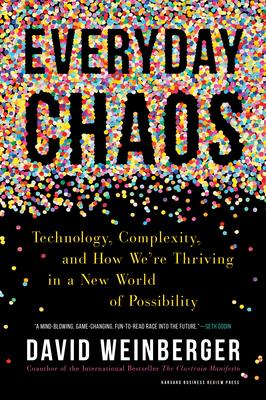 Everyday Chaos: Technology, Complexity, and How We're Thriving in a New World of Possibility