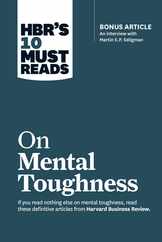 Hbr's 10 Must Reads on Mental Toughness (with Bonus Interview Post-Traumatic Growth and Building Resilience with Martin Seligman) (Hbr's 10 Must Reads Subscription