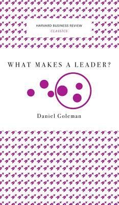 What Makes a Leader? (Harvard Business Review Classics)