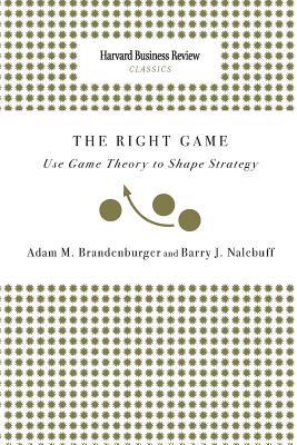 Right Game: Use Game Theory to Shape Strategy