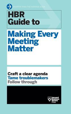 HBR Guide to Making Every Meeting Matter (HBR Guide Series)