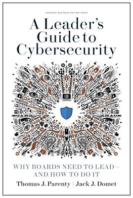 A Leader's Guide to Cybersecurity: Why Boards Need to Lead--And How to Do It