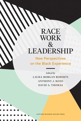 Race, Work, and Leadership: New Perspectives on the Black Experience