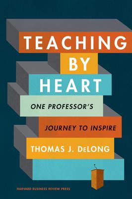 Teaching by Heart: One Professor's Journey to Inspire