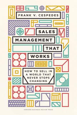 Sales Management That Works: How to Sell in a World That Never Stops Changing