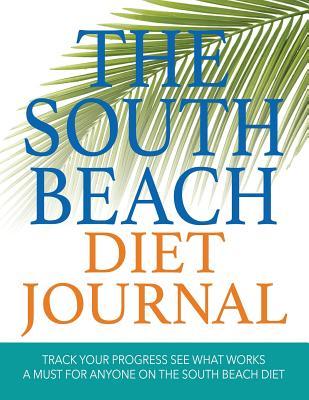 The South Beach Diet Journal: Track Your Progress See What Works: A Must for Anyone on the South Beach Diet