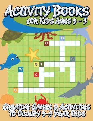 Activity Books for Kids Ages 3 - 5 (Creative Games & Activities to Occupy 3-5 Year Olds)