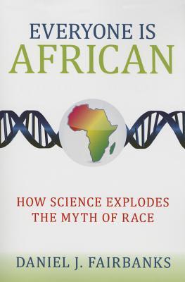 Everyone Is African: How Science Explodes the Myth of Race