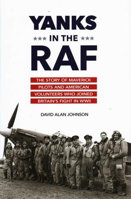Yanks in the RAF: The Story of Maverick Pilots and American Volunteers Who Joined Britain's Fight in WWII Subscription