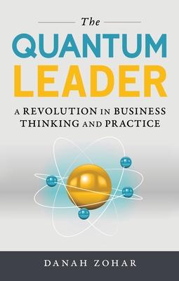 The Quantum Leader: A Revolution in Business Thinking and Practice