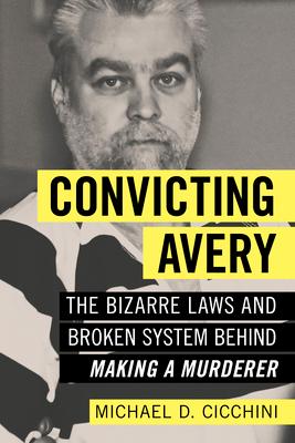 Convicting Avery: The Bizarre Laws and Broken System Behind Making a Murderer